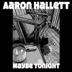 Maybe Tonight by Aaron Hallett album reviews, ratings, credits