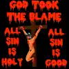 God Took the Blame!! All Sin Is Holy!! All Sin Is Good!! - Single album lyrics, reviews, download