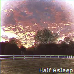 Half Asleep (Edit) Song Lyrics