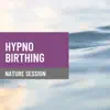 HypnoBirthing - Nature Session album lyrics, reviews, download