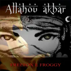 Allahou Akbar (feat. Froggy) - Single by Freefox album reviews, ratings, credits