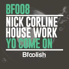 Yo Come On - Single by Nick Corline House Work album reviews, ratings, credits