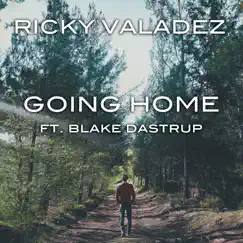 Going Home (feat. Blake Dastrup) - Single by Ricky Valadez album reviews, ratings, credits