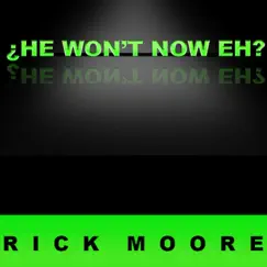 He Won't Now Eh? by Rick Moore album reviews, ratings, credits
