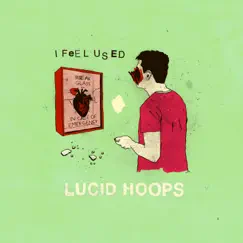 I Feel Used - Single by Lucid Hoops album reviews, ratings, credits