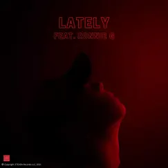 LATELY (feat. Ronnie G) Song Lyrics