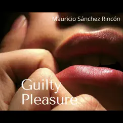 Guilty Pleasure - Single by Mauricio Sanchez Rincon album reviews, ratings, credits