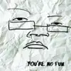 You're No Fun album lyrics, reviews, download