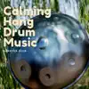 Calming Hang Drum Music for Relaxation, Stress Relief album lyrics, reviews, download