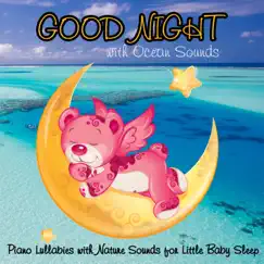 Good Night with Ocean Sounds: Piano Lullabies with Nature Sounds for Little Baby Sleep by Baby Sleep Music Academy, Baby Lullaby Music Academy & Lullaby Baby Band album reviews, ratings, credits
