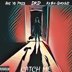 Catch Me - Single by DKD, Aye Yo Prez & Ka$h SmooVe album reviews, ratings, credits
