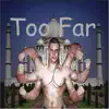 Too Far (feat. Flintlock Gypsy, Obscene Beings, Radio Wore & Strong Work!) - Single album lyrics, reviews, download