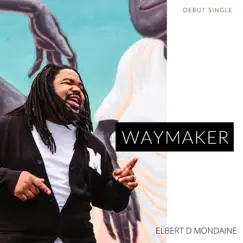 Waymaker - Single by Elbert D Mondaine album reviews, ratings, credits