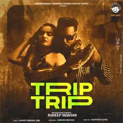 Trip Trip - Single by Indeep Bakshi album reviews, ratings, credits