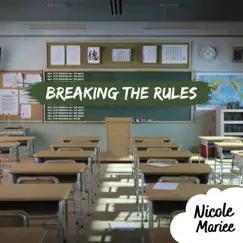 Breaking the Rules - Single by Nicole Mariee album reviews, ratings, credits