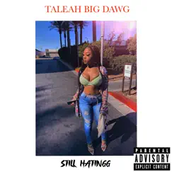 Still Hating - Single by Taleah Big Dawg album reviews, ratings, credits