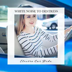 Electro Car Ride: White Noise to Destress by Carl Brooks album reviews, ratings, credits