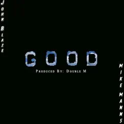 Good - Single by John Blaze & Mike Manns album reviews, ratings, credits