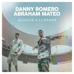 Aunque Lloraré - Single by Danny Romero & Abraham Mateo album reviews, ratings, credits