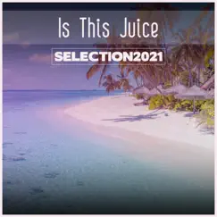 Is This Juice Selection 2021 by Various Artists album reviews, ratings, credits