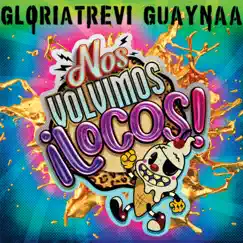 Nos Volvimos Locos - Single by Gloria Trevi & Guaynaa album reviews, ratings, credits