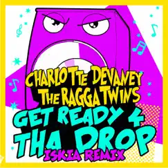 Get Ready 4 Tha Drop (Iskia Remix) - EP by Charlotte Devaney & Ragga Twins album reviews, ratings, credits