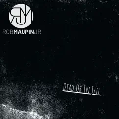 Dead or in Jail - Single by Rob Maupin Jr album reviews, ratings, credits
