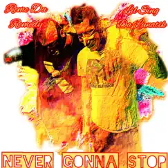Never Gonna Stop - Single by Lil Sing Da Lunatik & Reme Da Remedy album reviews, ratings, credits