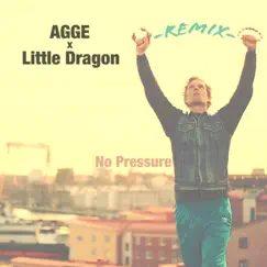 No Pressure (Little Dragon Remix) [feat. Little Dragon] - Single by AGGE album reviews, ratings, credits