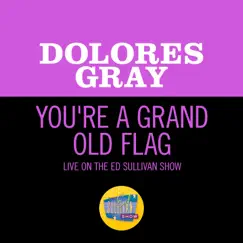 You're A Grand Old Flag (Live On The Ed Sullivan Show, July 4, 1954) - Single by Dolores Gray album reviews, ratings, credits