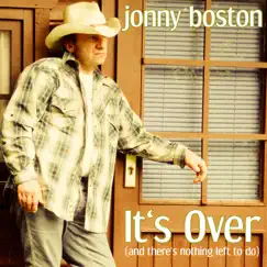 It's Over (And There's Nothing Left to Do) - Single by Jonny Boston album reviews, ratings, credits