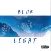 Blue Light (feat. Ytmg Chubz) - Single album lyrics, reviews, download