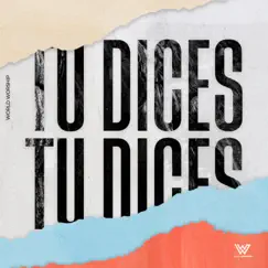 Tú Dices - Single by World Worship album reviews, ratings, credits