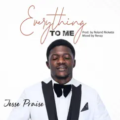 Everything to Me - Single by Jesse Praise album reviews, ratings, credits