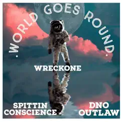 World Goes Around (feat. SPITTIN CONSCIENCE & DNO OUTLAW) Song Lyrics