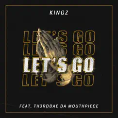 Let's Go (feat. TH3RDDAE DA MOUTHPIECE) - Single by Kingz album reviews, ratings, credits