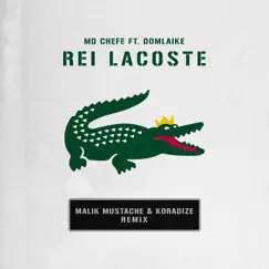 Rei Lacoste (feat. DomLaike) [Remix] - Single by MD Chefe, Malik Mustache & Koradize album reviews, ratings, credits