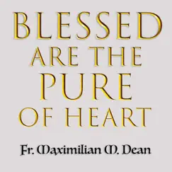 Blessed Are the Pure of Heart - Single by Fr. Maximilian M. Dean album reviews, ratings, credits