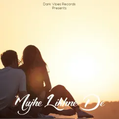 Mujhe Likhne De - Single by 6xfuture & Dark Vibes Records album reviews, ratings, credits