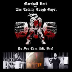 Do You Even Lift, Bro? (feat. The Totally Tough Guys) - Single by Marshall Beck album reviews, ratings, credits