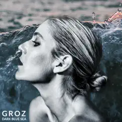 Dark Blue Sea - Single by Groz album reviews, ratings, credits