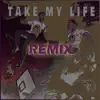 Take My Life (Remix) - Single album lyrics, reviews, download