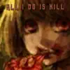All I Do Is Kill - EP album lyrics, reviews, download