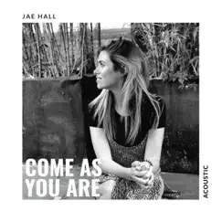 Come As You Are (Acoustic) - Single by Jae Hall album reviews, ratings, credits