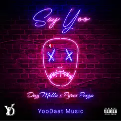 Say Yoo (feat. Daz Mello & Pyrex Peezo) Song Lyrics