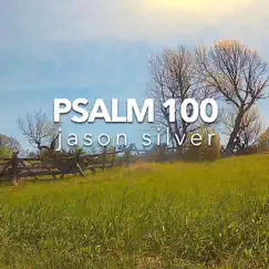 For the Lord Is Good, Psalm 100 - Single by Jason Silver album reviews, ratings, credits