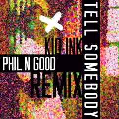 Tell Somebody (Phil N Good Remix) - Single by Kid Ink album reviews, ratings, credits