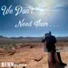 We Don't Need Them... - Single (feat. The Black Tony Bennett) - Single album lyrics, reviews, download