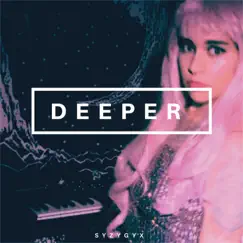 Deeper - Single by S Y Z Y G Y X album reviews, ratings, credits