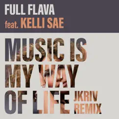 Music Is My Way of Life (JKriv Remix) [feat. Kelli Sae] - Single by Full Flava album reviews, ratings, credits